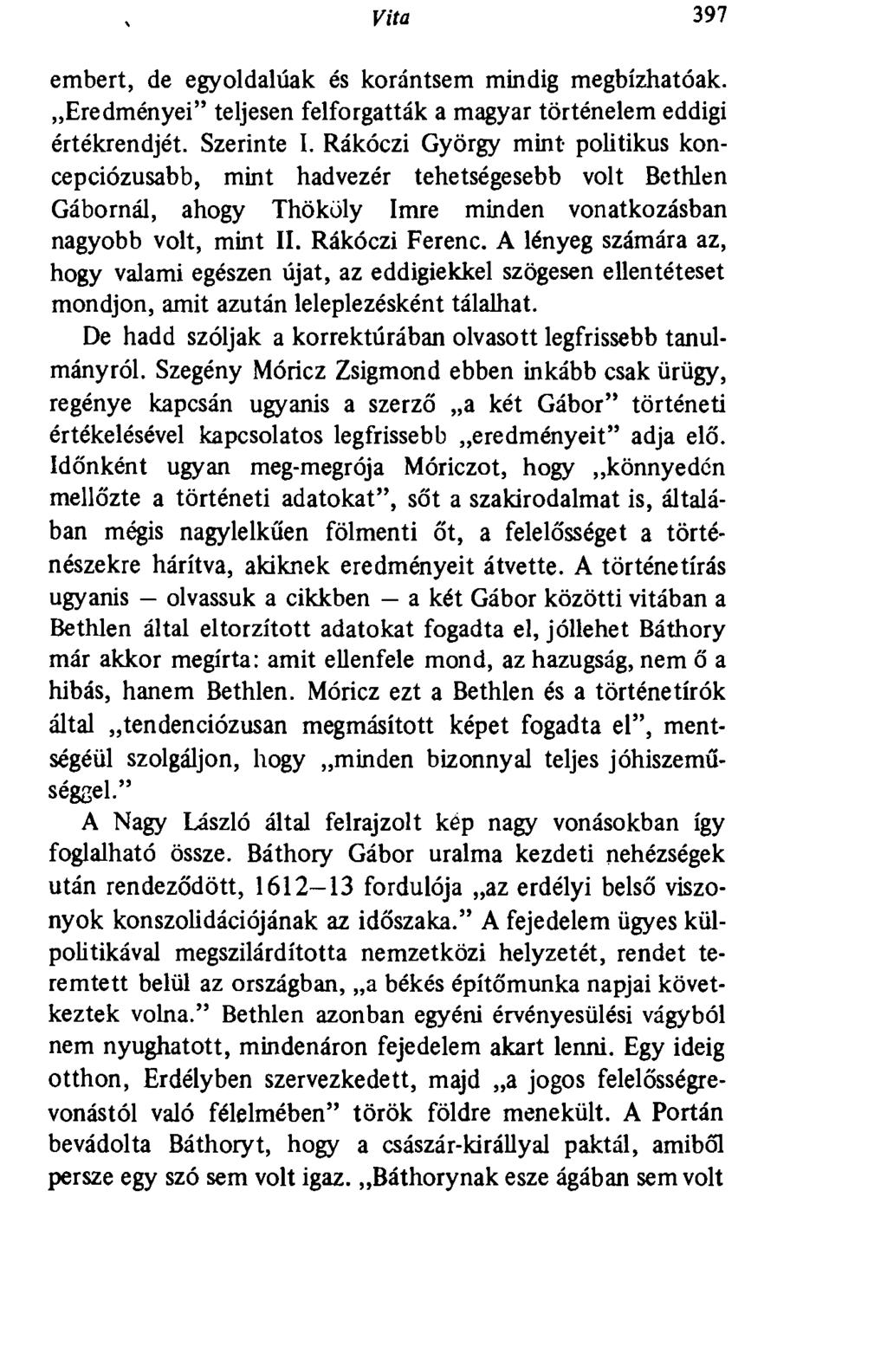 Vita 397 embert, de egyoldalúak és korántsem mindig megbízhatóak. Eredményei" teljesen felforgatták a magyar történelem eddigi értékrendjét. Szerinte I.