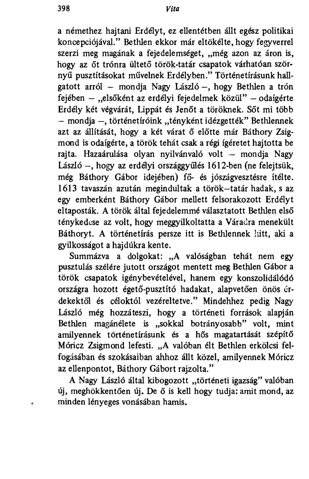 398 Vita a némethez hajtani Erdélyt, ez ellentétben állt egész politikai koncepciójával.