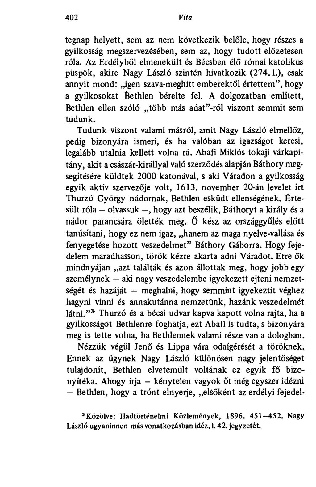 402 Vita tegnap helyett, sem az nem következik belőle, hogy részes a gyilkosság megszervezésében, sem az, hogy tudott előzetesen róla.