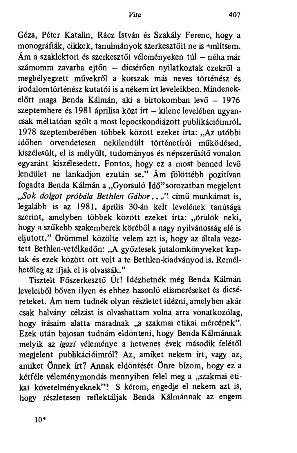 Vita 407 Géza, Péter Katalin, Rácz István és Szakály Ferenc, hogy a monográfiák, cikkek, tanulmányok szerkesztőit ne is említsem.