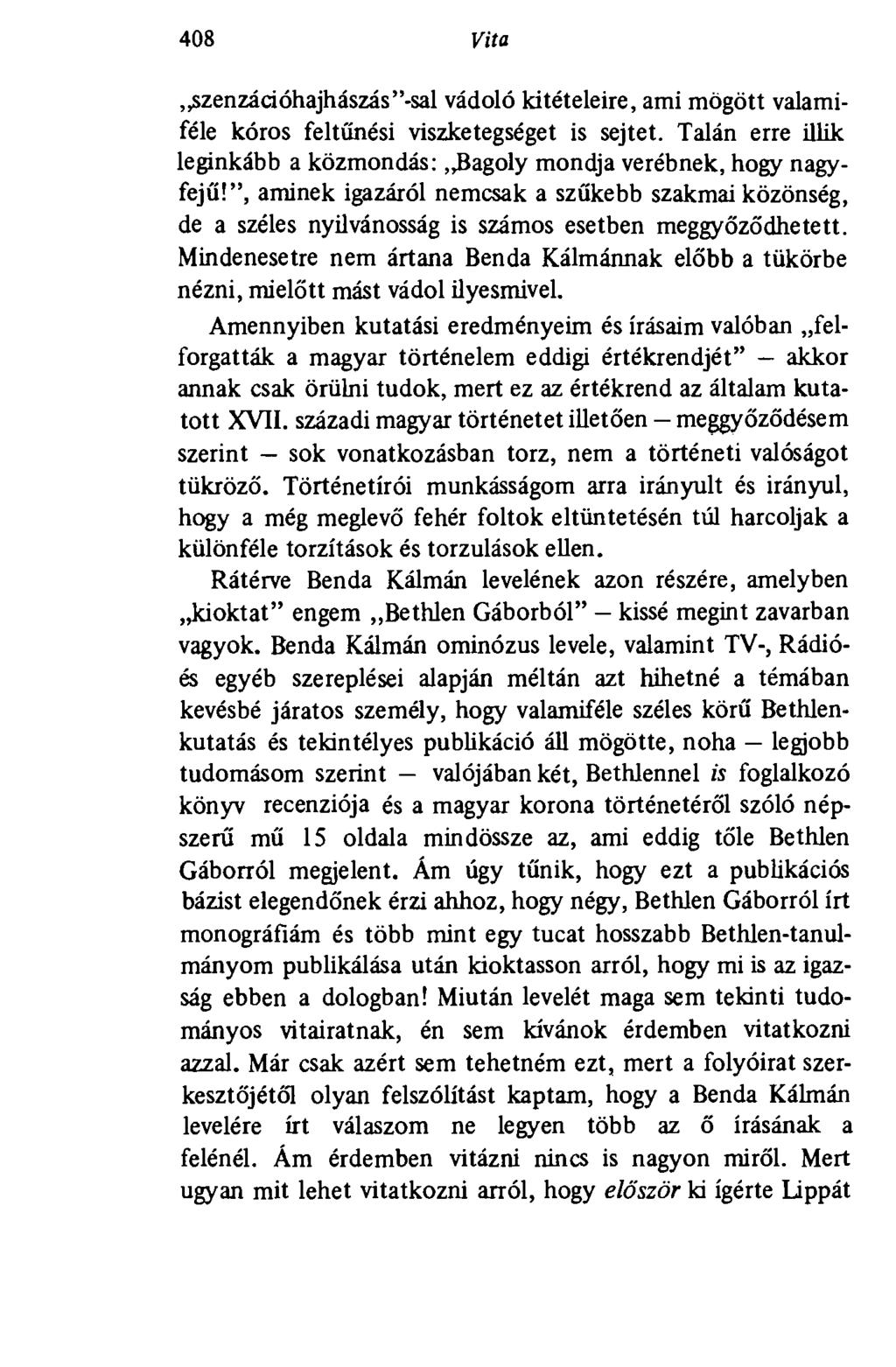 40' Vita szenzációhajhászás"-sal vádoló kitételeire, ami mögött valamiféle kóros feltűnési viszketegséget is sejtet. Talán erre illik leginkább a közmondás: Bagoly mondja verébnek, hogy nagyfejű!