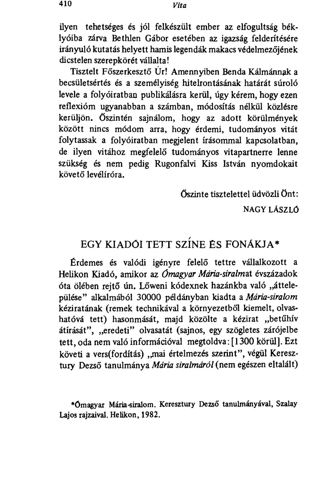40' Vita ilyen tehetséges és jól felkészült ember az elfogultság béklyóiba zárva Bethlen Gábor esetében az igazság felderítésére irányuló kutatás helyett hamis legendák makacs védelmezőjének