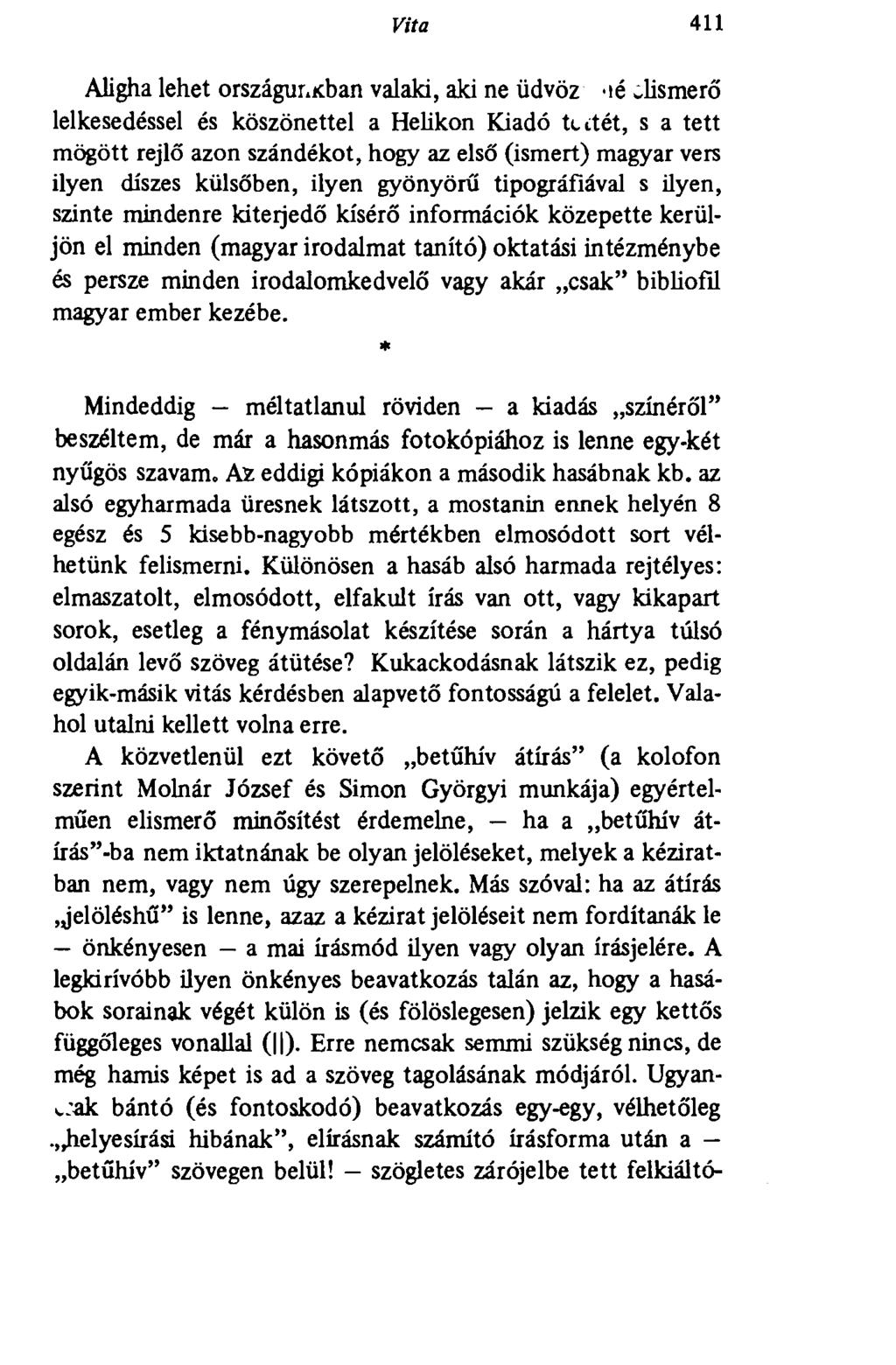 Vita 411 Aligha lehet országúidban valaki, aki ne üdvöz ié elismerő lelkesedéssel és köszönettel a Helikon Kiadó tettét, s a tett mögött rejlő azon szándékot, hogy az első (ismert) magyar vers ilyen