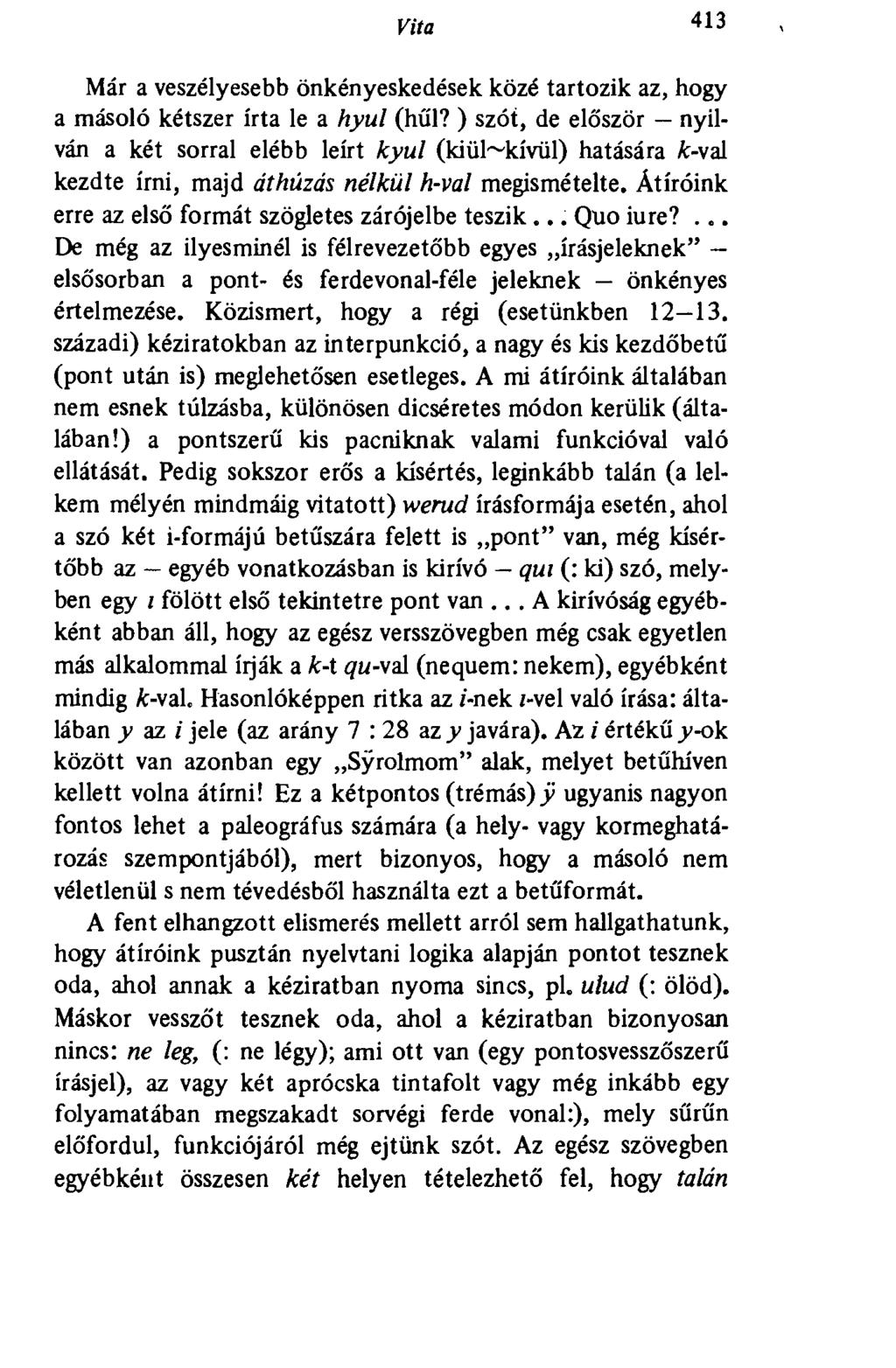 Vita 413 Már a veszélyesebb önkényeskedések közé tartozik az, hogy a másoló kétszer írta le a hyul (hűl?