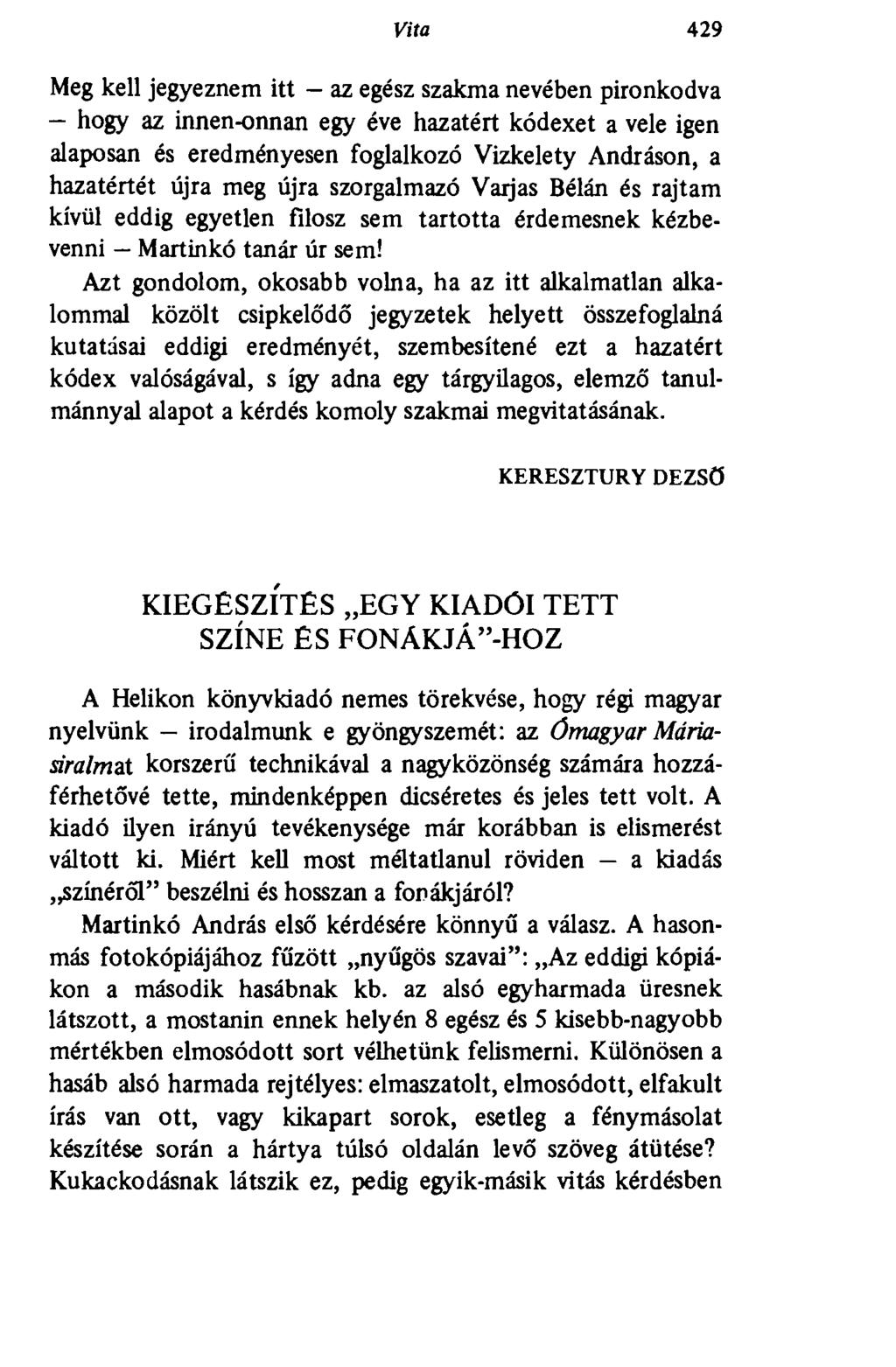 Vita 429 Meg kell jegyeznem itt - az egész szakma nevében pironkodva - hogy az innen-onnan egy éve hazatért kódexet a vele igen alaposan és eredményesen foglalkozó Vizkelety Andráson, a hazatértét