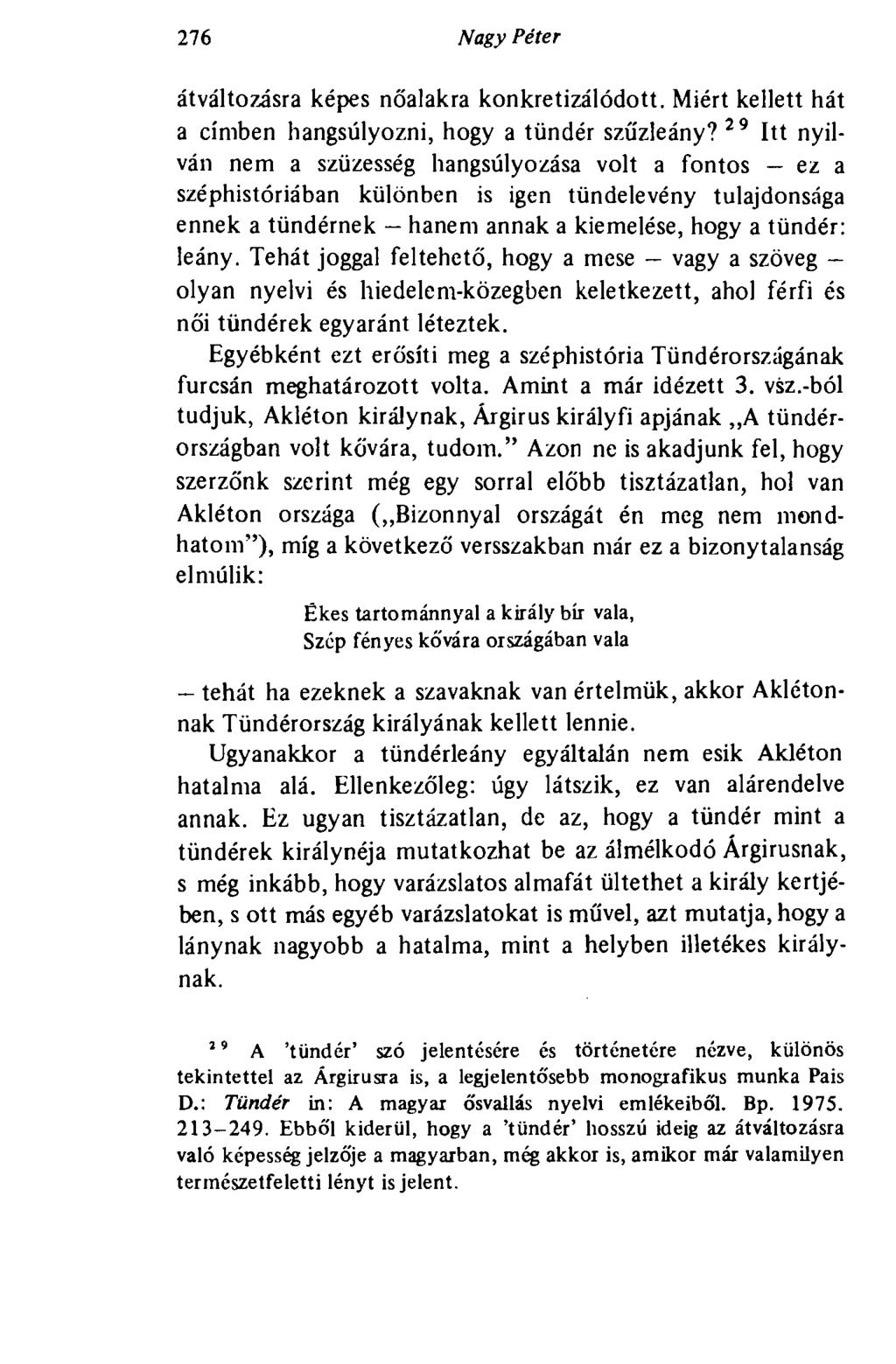276 Nagy Péter átváltozásra képes nőalakra konkretizálódott. Miért kellett hát a címben hangsúlyozni, hogy a tündér szűzleány?