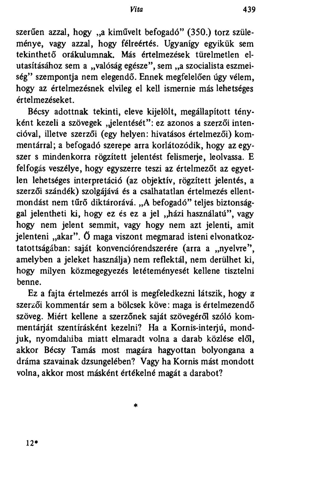 Vita 439 szerűen azzal, hogy a kiművelt befogadó" (350.) torz szüleménye, vagy azzal, hogy félreértés. Ugyanígy egyikük sem tekinthető orákulumnak.