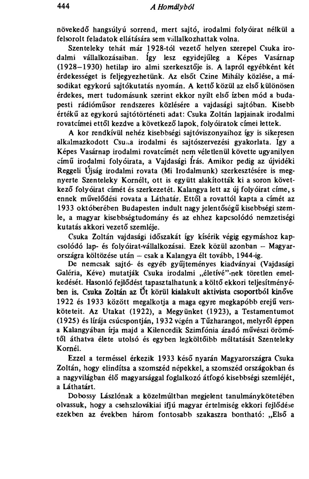 444 A Homályból növekedő hangsúlyú sorrend, mert sajtó, irodalmi folyóirat nélkül a felsorolt feladatok ellátására sem vállalkozhattak volna.