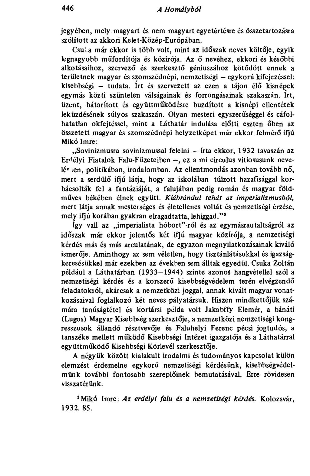 446 A Homályból jegyében, mely magyart és nem magyart egyetértésre és összetartozásra szólított az akkori Kelet-Közép-Európában. Csui.