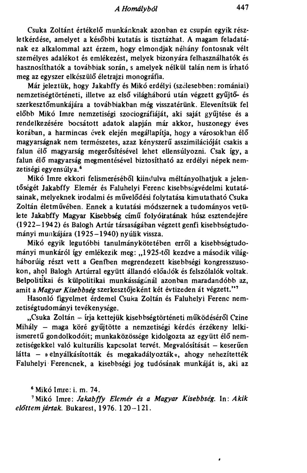 A Homályból 447 Csuka Zoltánt értékelő munkánknak azonban ez csupán egyik részletkérdése, amelyet a későbbi kutatás is tisztázhat.