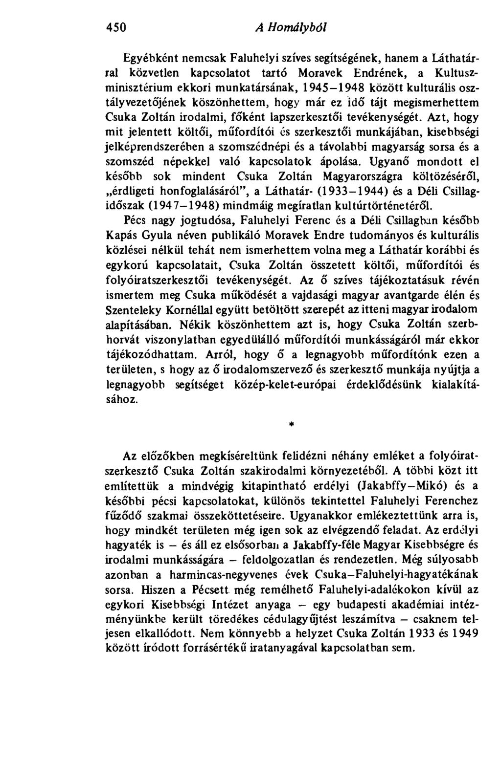 450 A Homályból Egyébként nemcsak Faluhelyi szíves segítségének, hanem a Láthatárral közvetlen kapcsolatot tartó Moravek Endrének, a Kultuszminisztérium ekkori munkatársának, 1945-1948 között