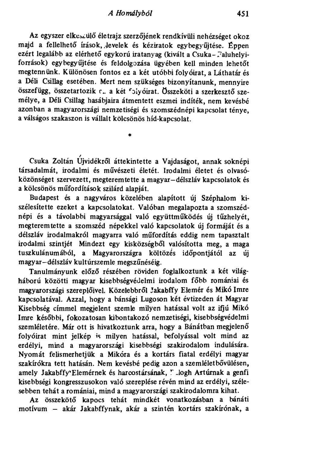 A Homályból 451 Az egyszer elkerülő életrajz szerzőjének rendkívüli nehézséget okoz majd a fellelhető írások,.-levelek és kéziratok egybegyűjtése.