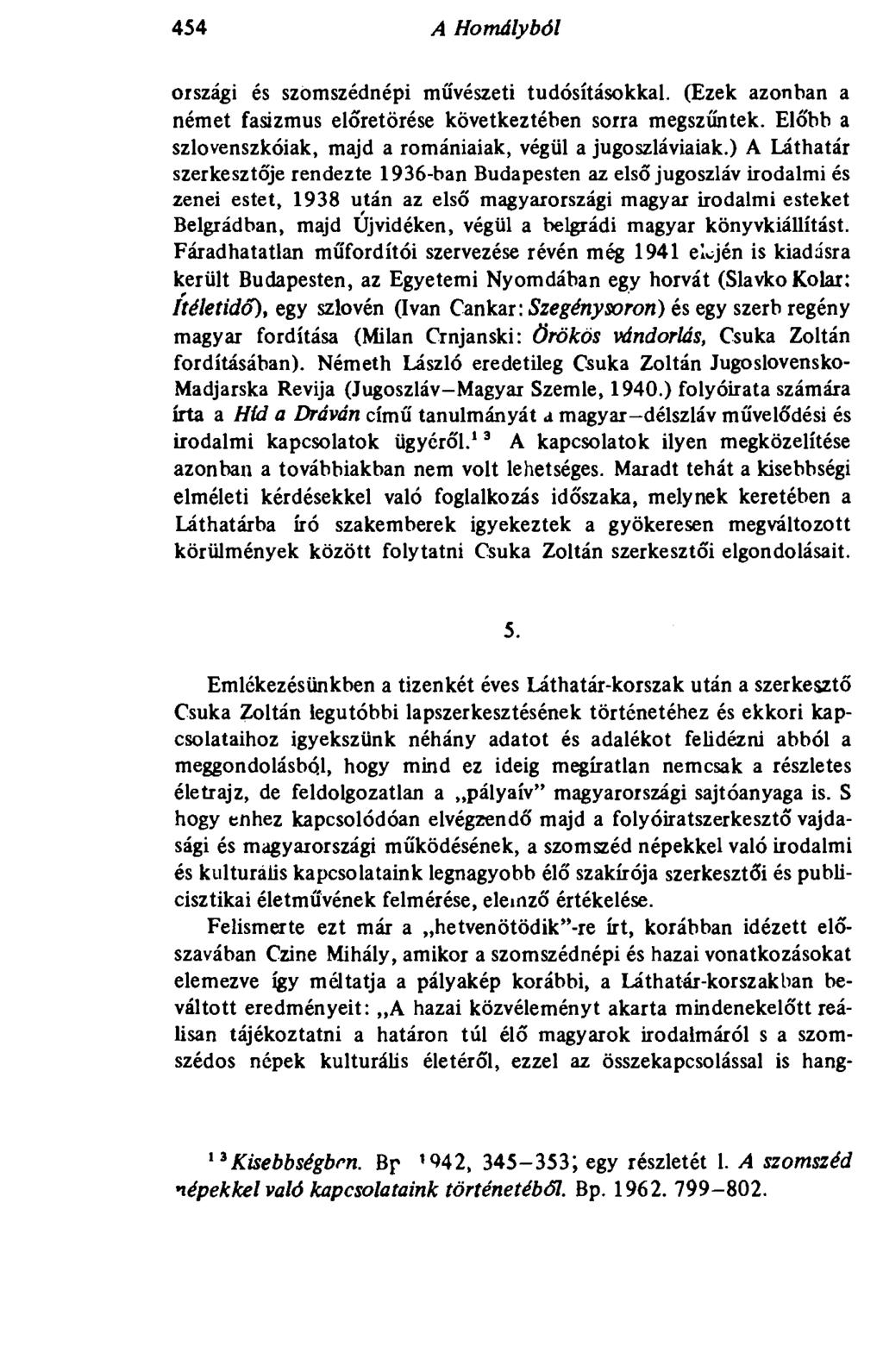 454 A Homályból országi és szomszédnépi művészeti tudósításokkal. (Ezek azonban a német fasizmus előretörése következtében sorra megszűntek.