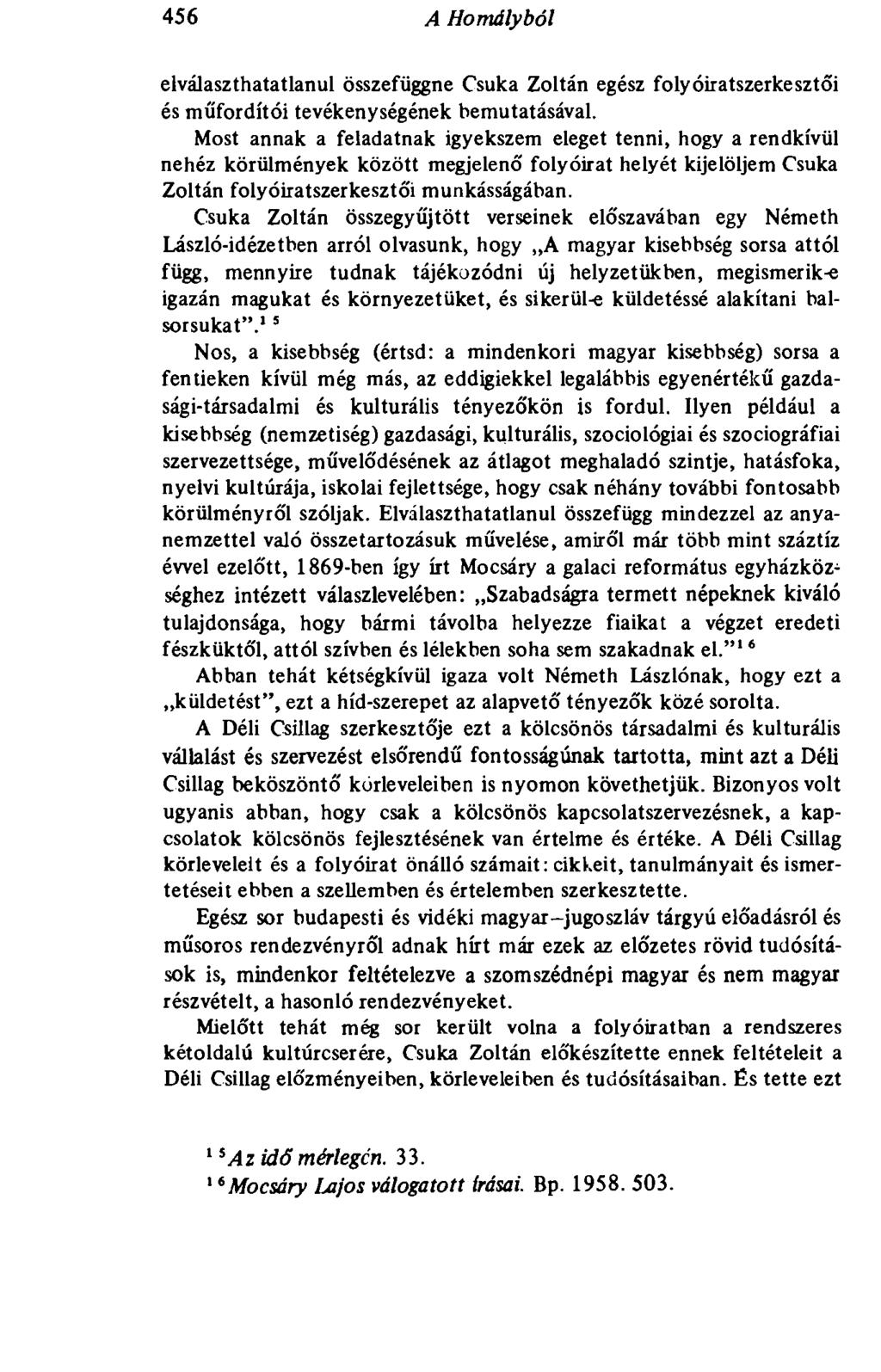 456 A Homályból elválaszthatatlanul összefüggne Csuka Zoltán egész folyóiratszerkesztői és műfordítói tevékenységének bemutatásával.