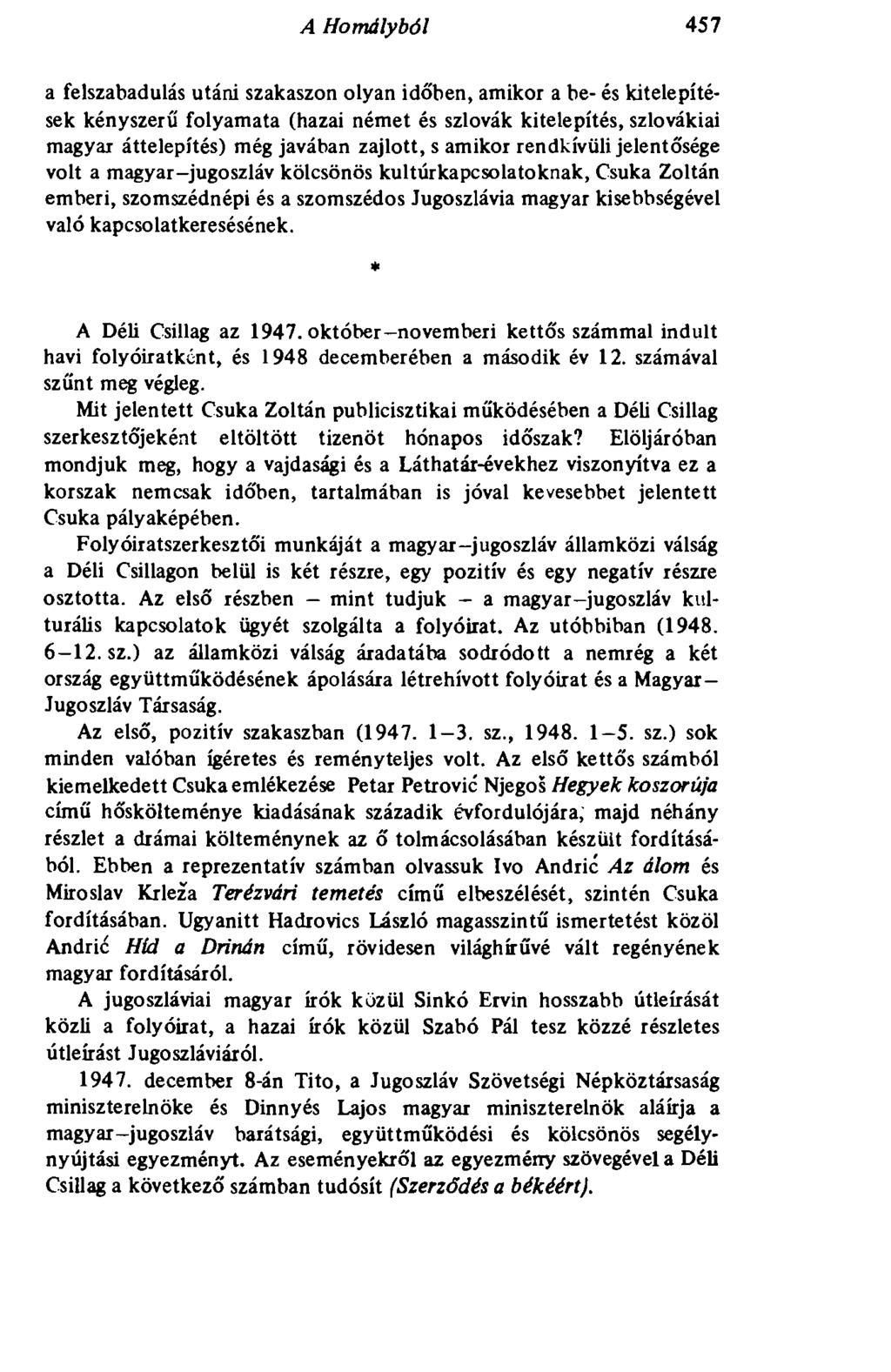 A Homályból 457 a felszabadulás utáni szakaszon olyan időben, amikor a be- és kitelepítések kényszerű folyamata (hazai német és szlovák kitelepítés, szlovákiai magyar áttelepítés) még javában