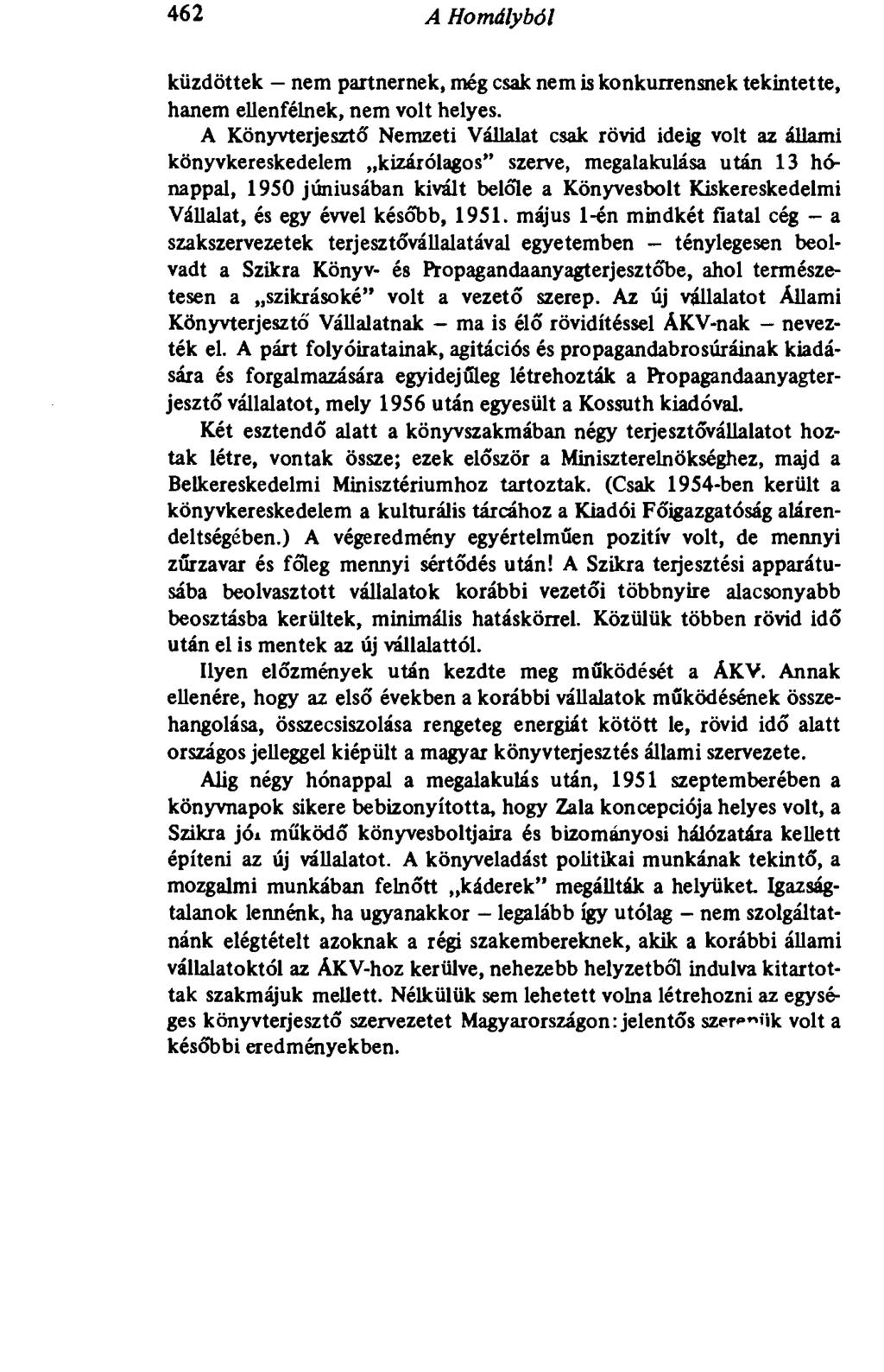 462 A Homályból küzdöttek nem partnernek, még csak nem is konkurrensnek tekintette, hanem ellenfélnek, nem volt helyes.