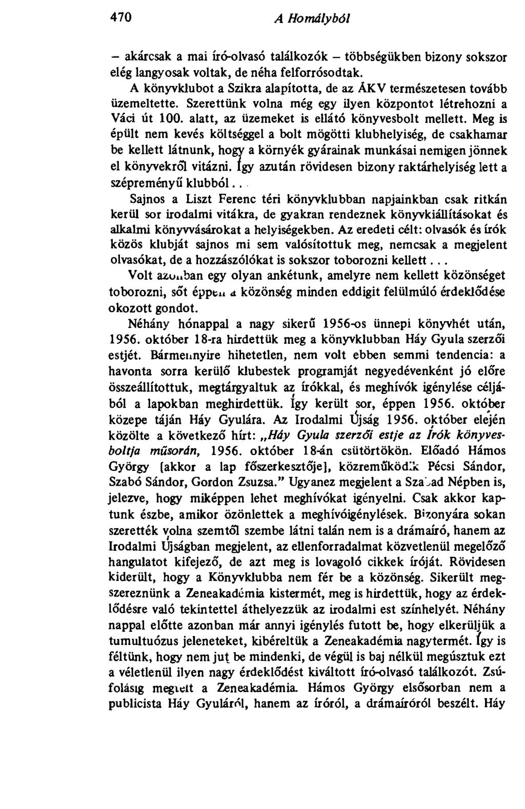 470 A Homályból 470 - akárcsak a mai író-olvasó találkozók - többségükben bizony sokszor elég langyosak voltak, de néha felforrósodtak.
