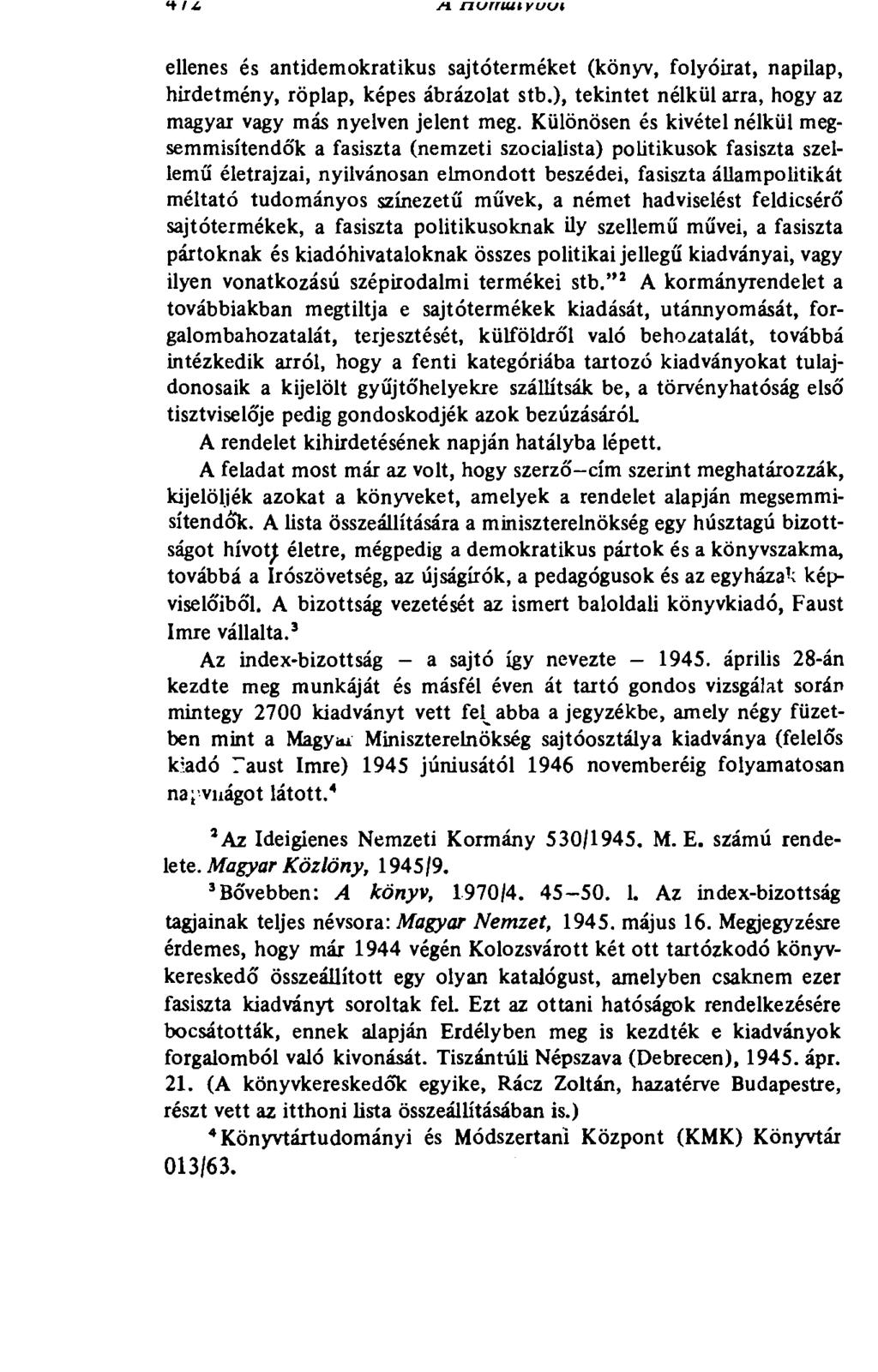 4 Ii м nurriui vuui ellenes és antidemokratikus sajtóterméket (könyv, folyóirat, napilap, hirdetmény, röplap, képes ábrázolat stb.), tekintet nélkül arra, hogy az magyar vagy más nyelven jelent meg.