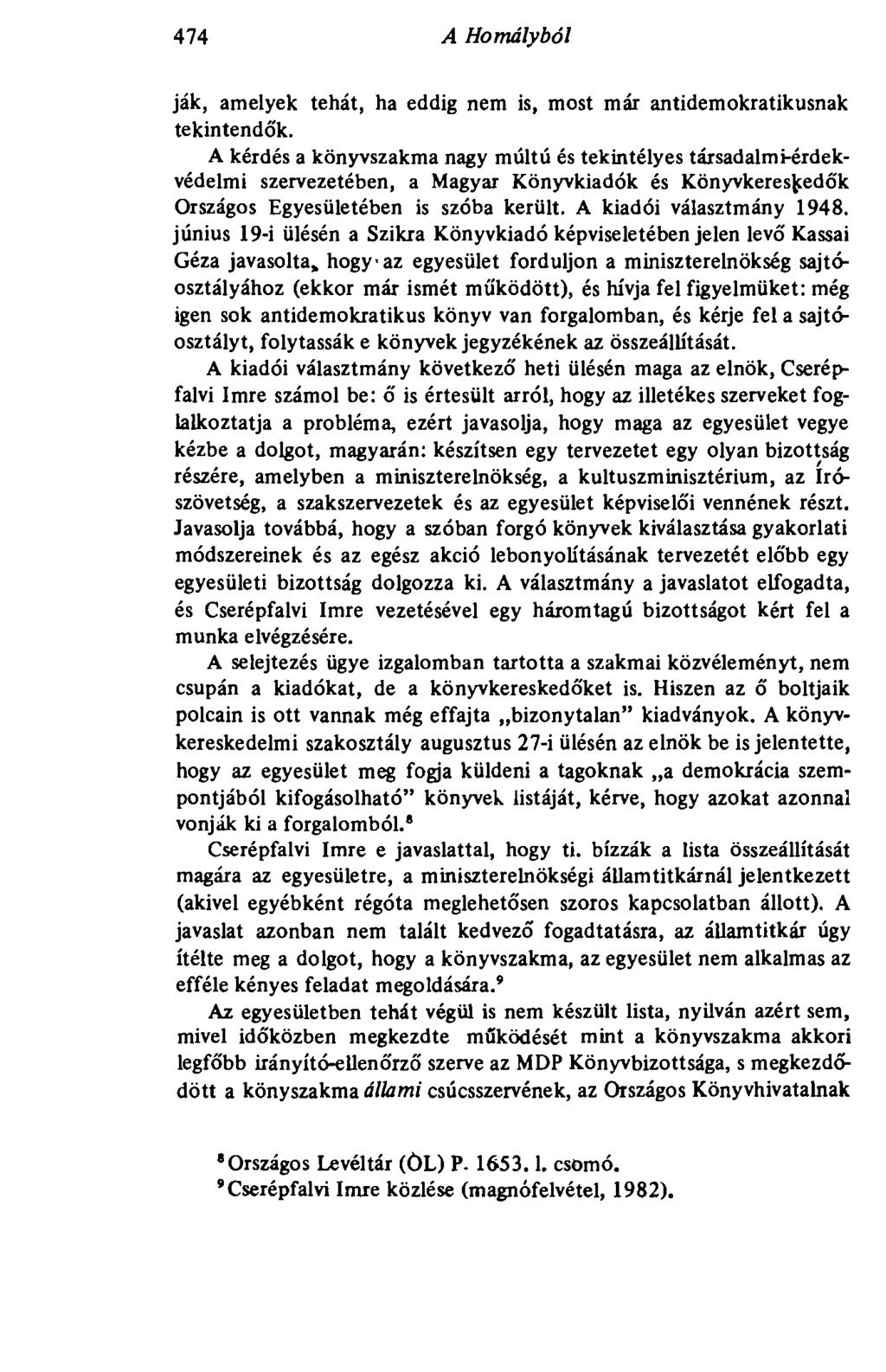 474 A Homályból 474 ják, amelyek tehát, ha eddig nem is, most már antidemokratikusnak tekintendők.