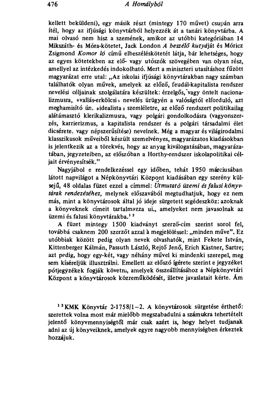 476 A Homályból 476 kellett beküldeni), egy másik részt (mintegy 170 művet) csupán arra ítél, hogy az ifjúsági könyvtárból helyezzék át a tanári könyvtárba.