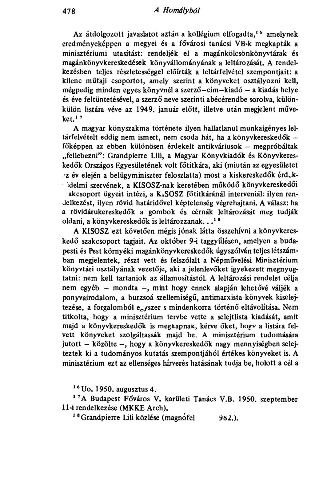 478 A Homályból 478 Az átdolgozott javaslatot aztán a kollégium elfogadta, 16 amelynek eredményeképpen a megyei és a fővárosi tanácsi VB-k megkapták a minisztériumi utasítást: rendeljék el a