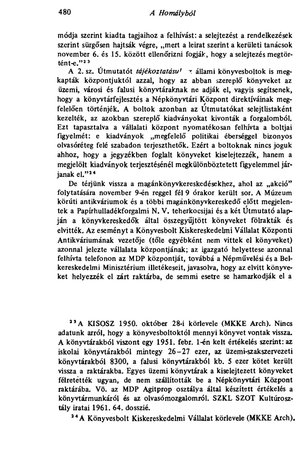 480 A Homályból 480 módja szerint kiadta tagjaihoz a felhívást: a selejtezést a rendelkezések szerint sürgó'sen hajtsák végre, mert a leirat szerint a kerületi tanácsok november 6. és 15.