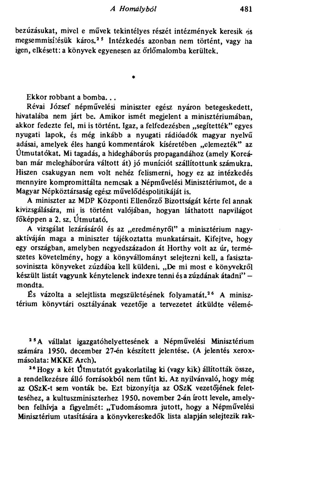 A Homályból 481 bezúzásukat, mivel e művek tekintélyes részét intézmények keresik és megsemmisítésük káros.
