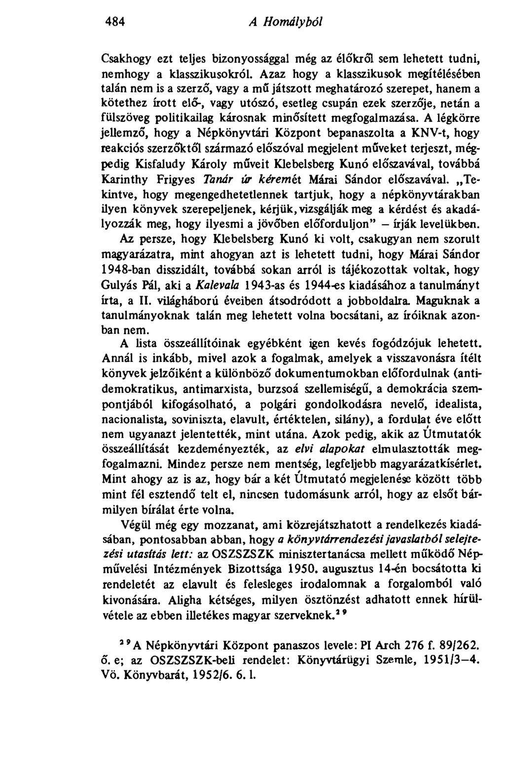 484 A Homályból 484 Csakhogy ezt teljes bizonyossággal még az élőkről sem lehetett tudni, nemhogy a klasszikusokról.