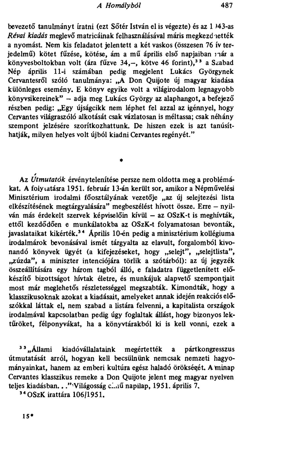 A Homályból 487 bevezető tanulmányt íratni (ezt Sőtér István el is végezte) és az 1 >43-as Révai kiadás meglevő matricáinak felhasználásával máris megkezdhették a nyomást.