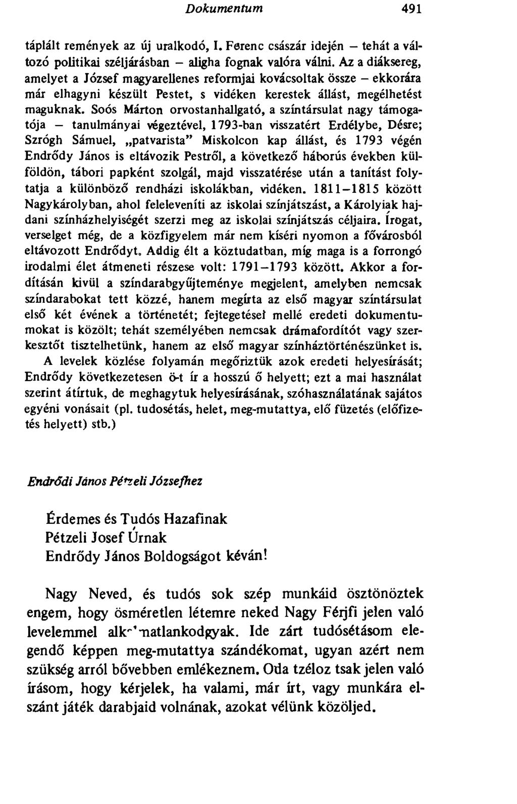 Dokumentum 491 táplált remények az új uralkodó, I. Ferenc császár idején - tehát a változó politikai széljárásban - aligha fognak valóra válni.