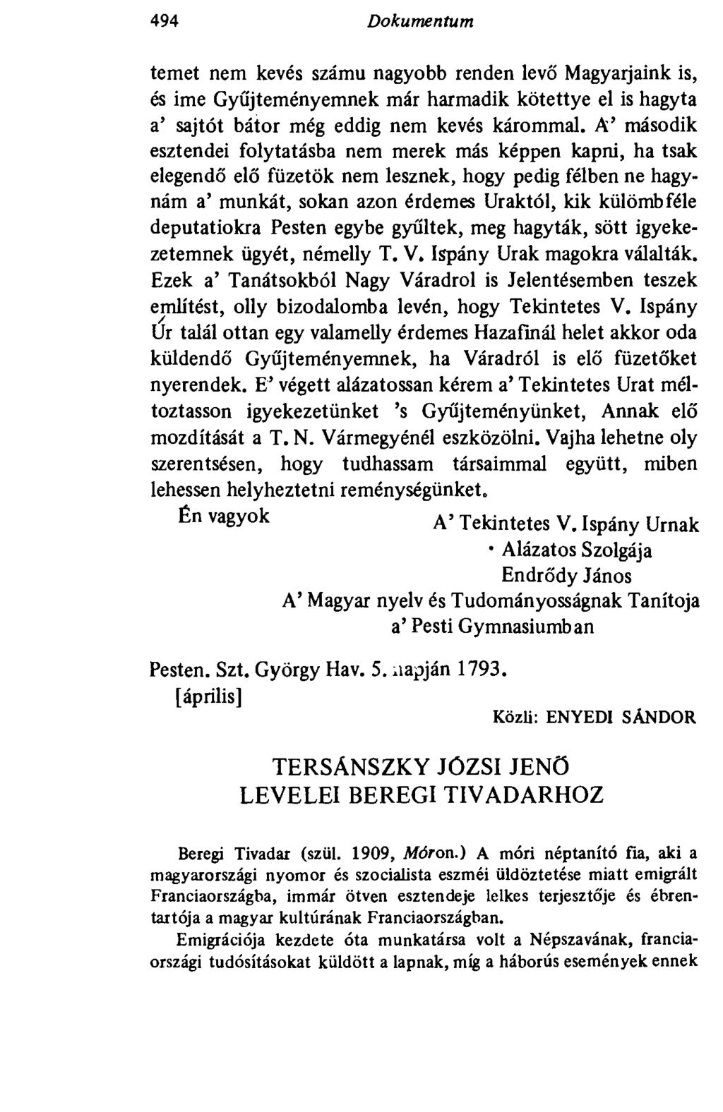494 Dokumentum temet nem kevés számú nagyobb renden levő Magyarjaink is, és ime Gyűjteményemnek már harmadik kötettye el is hagyta a' sajtót bátor még eddig nem kevés kárommal.