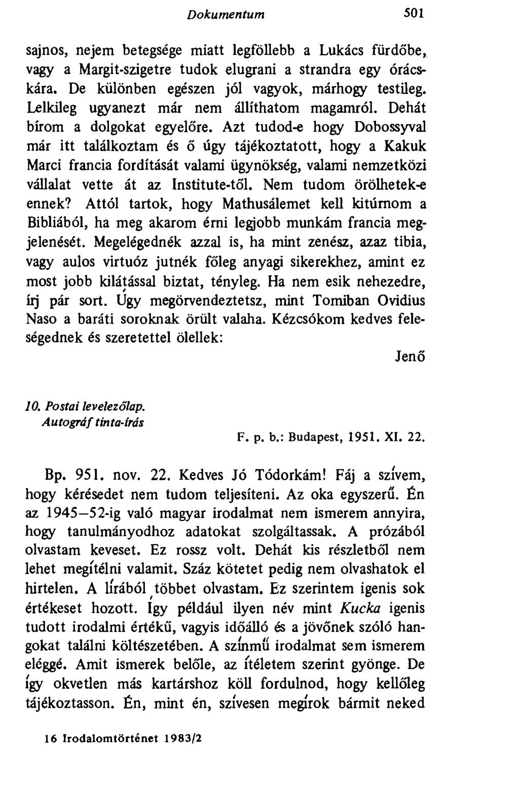 Dokumentum 501 sajnos, nejem betegsége miatt legföllebb a Lukács fürdőbe, vagy a Margit-szigetre tudok elugrani a strandra egy órácskára. De különben egészen jól vagyok, márhogy testileg.