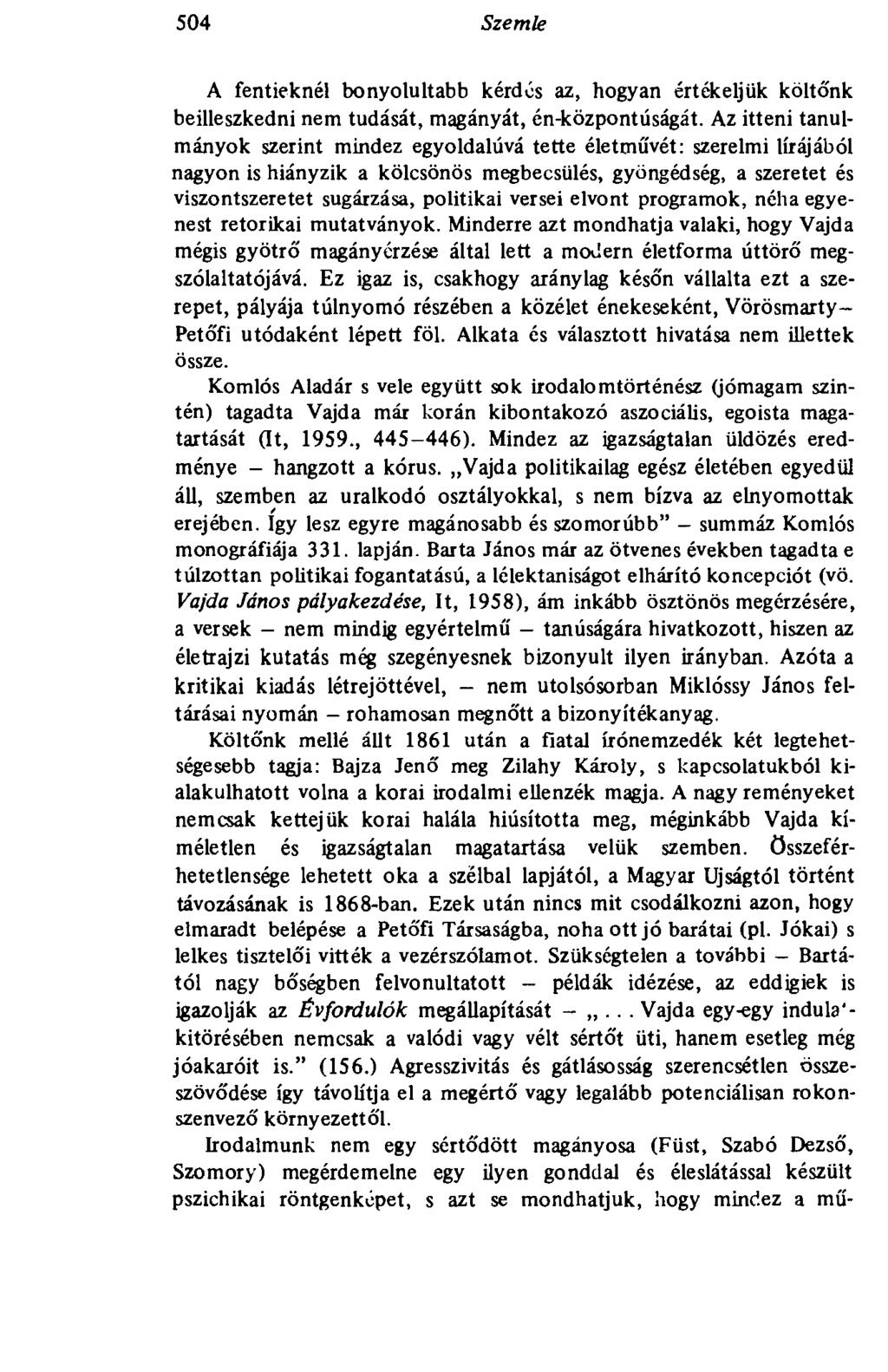 504 Szemle A fentieknél bonyolultabb kérdés az, hogyan értékeljük költőnk beilleszkedni nem tudását, magányát, én-központúságát.