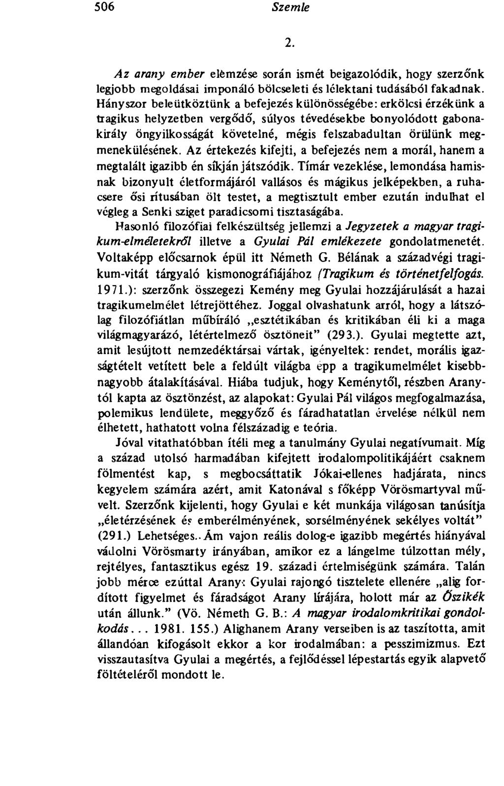 506 Szemle 2. Az arany ember elèmzése során ismét beigazolódik, hogy szerzőnk legjobb megoldásai imponáló bölcseleti és lélektani tudásából fakadnak.