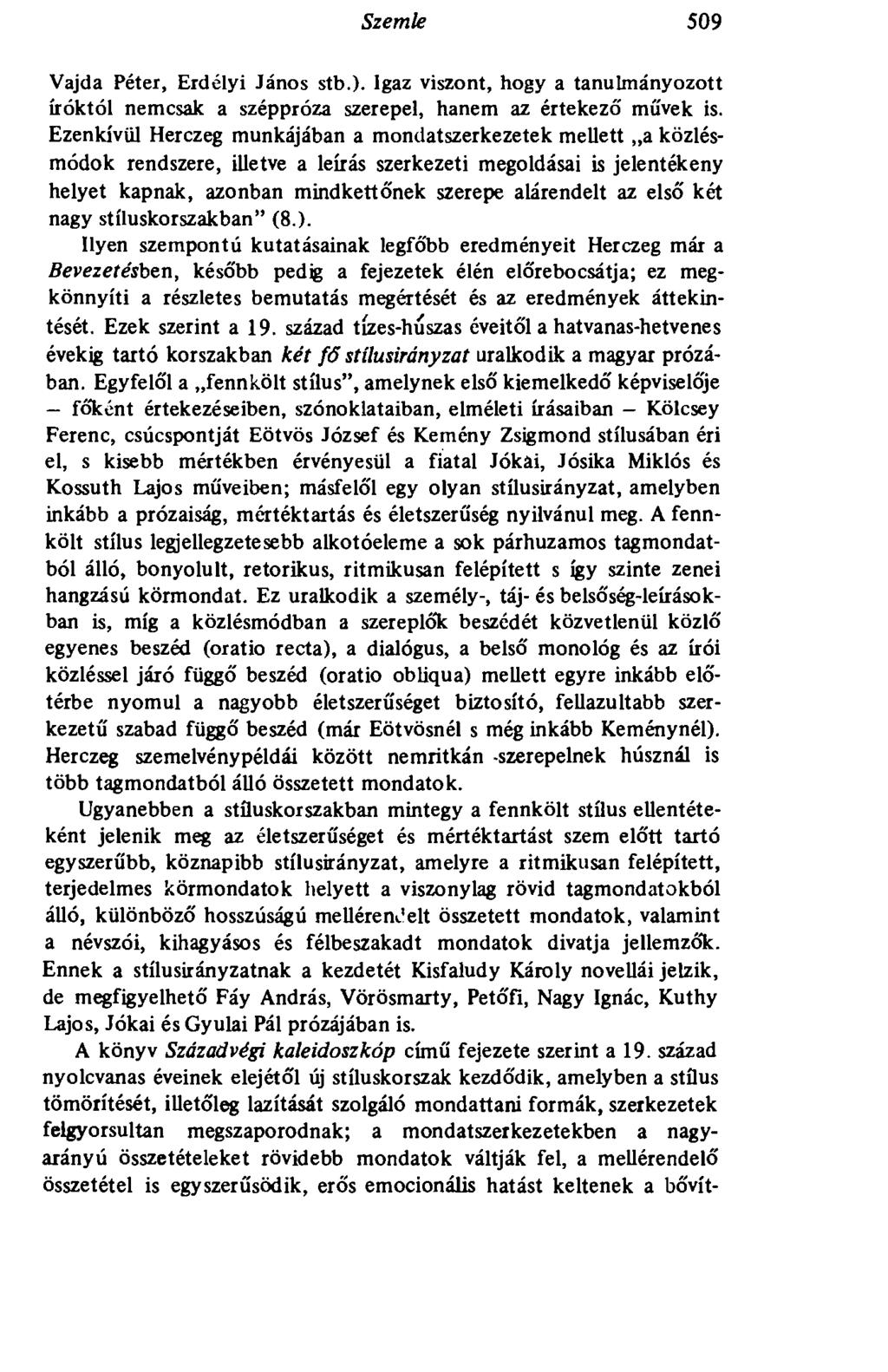 Szemle 509 Vajda Péter, Erdélyi János stb.). Igaz viszont, hogy a tanulmányozott íróktól nemcsak a széppróza szerepel, hanem az értekező' művek is.