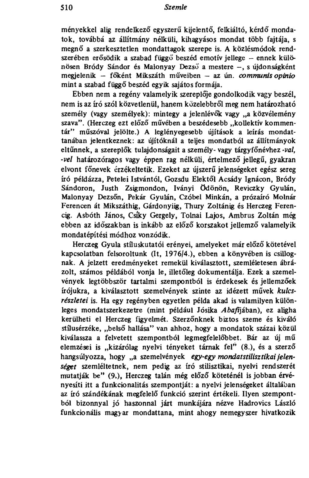 510 Szemle ményekkel alig rendelkező egyszerű kijelentő, felkiáltó, kérdő mondatok, továbbá az állítmány nélküli, kihagyásos mondat több fajtája, s megnő a szerkesztetlen mondattagok szerepe is.