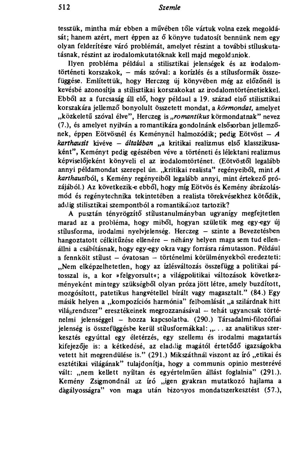 512 Szemle tesszük, mintha már ebben a művében tőle vártuk volna ezek megoldását; hanem azért, mert éppen az ő könyve tudatosít bennünk nem egy olyan felderítésre váró problémát, amelyet részint a