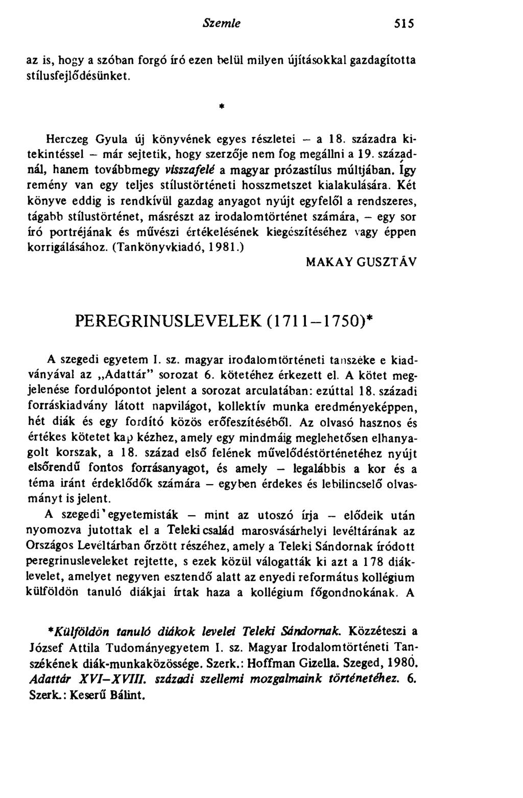 Szemle 515 az is, hogy a szóban forgó író ezen belül milyen újításokkal gazdagította stílusfejlődésünket. * Herczeg Gyula új könyvének egyes részletei a 18.