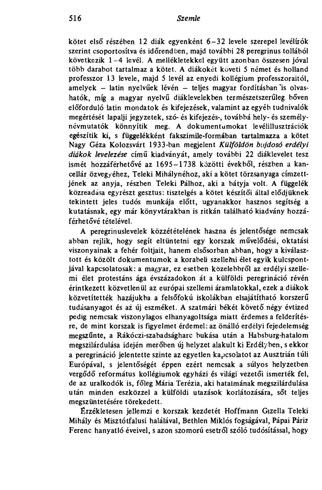 516 Szemle kötet első részében 12 diák egyenként 6-32 levele szerepel levélírók szerint csoportosítva és időrendben, majd további 28 peregrinus tollából következik 1-4 levél.