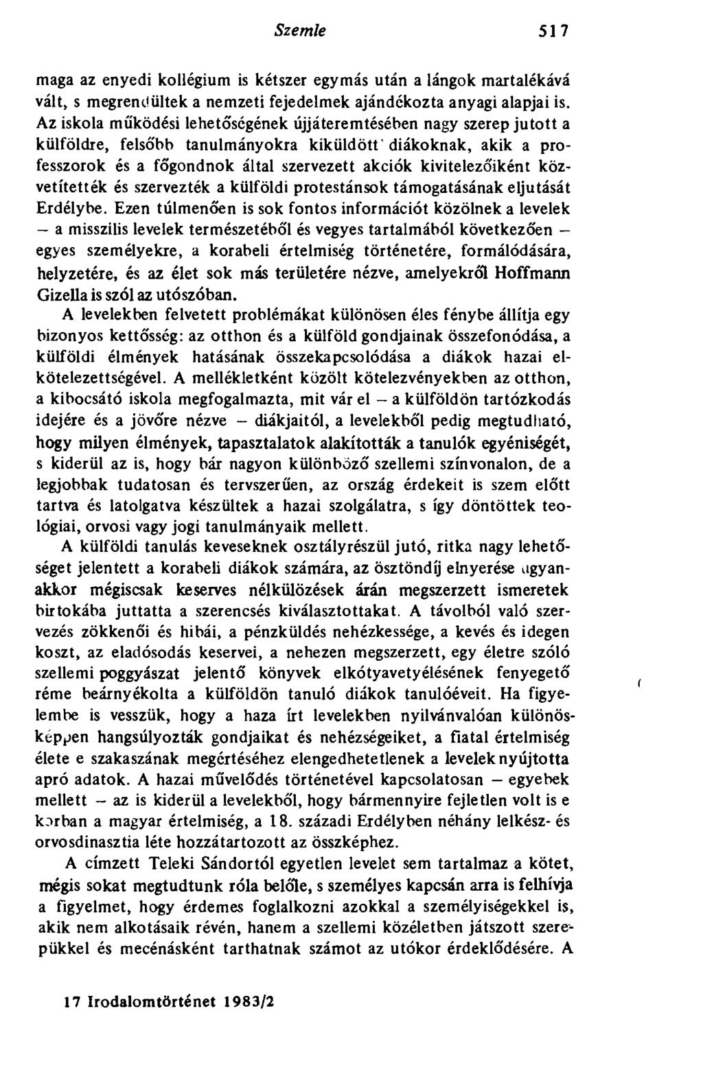 Szemle 517 maga az enyedi kollégium is kétszer egymás után a lángok martalékává vált, s megrendültek a nemzeti fejedelmek ajándékozta anyagi alapjai is.
