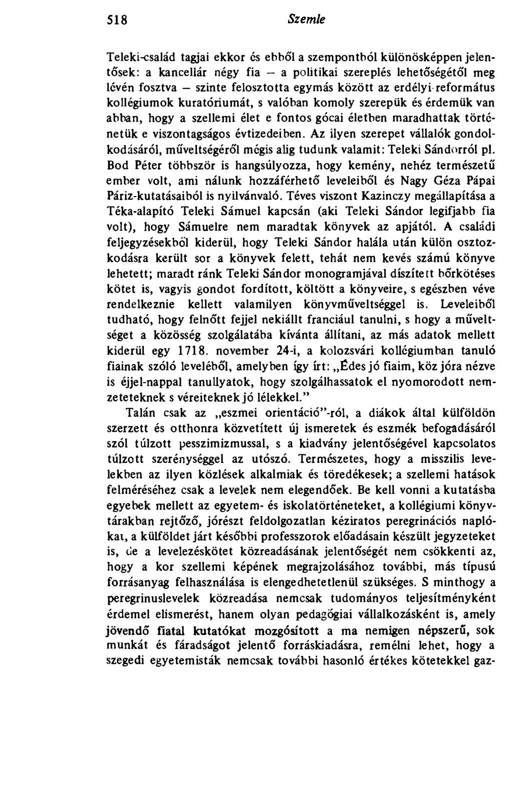518 Szemle Teleki-család tagjai ekkor és ebből a szempontból különösképpen jelentősek: a kancellár négy fia - a politikai szereplés lehetőségétől meg lévén fosztva - szinte felosztotta egymás között