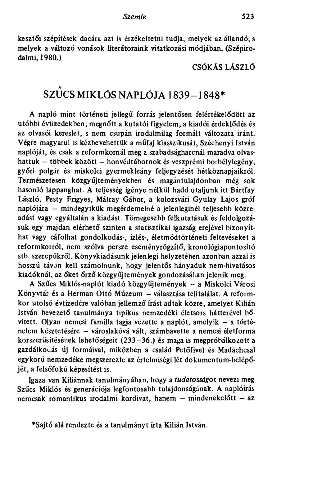 Szemle 523 kesztó'i szépítések dacára azt is érzékeltetni tudja, melyek az állandó, s melyek a változó vonások literátoraink vitatkozási módjában. (Szépirodalmi, 1980.
