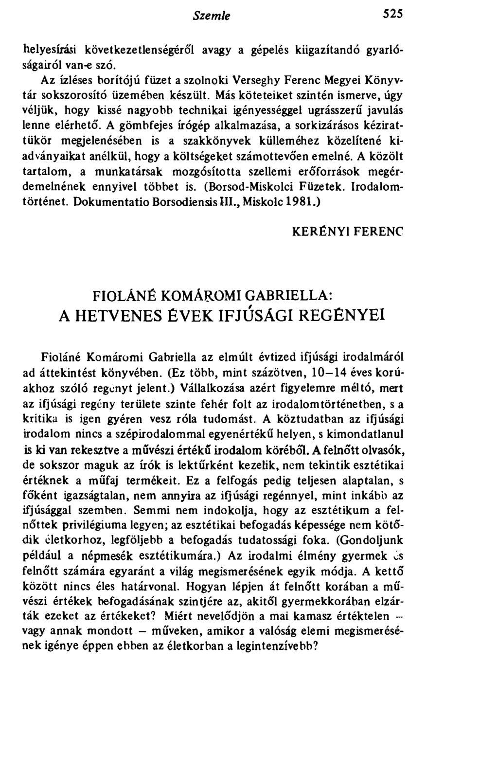 Szemle 525 helyesírási következetlenségéről avagy a gépelés kiigazítandó gyarlóságairól van-e szó. Az ízléses borítójú füzet a szolnoki Verseghy Ferenc Megyei Könyvtár sokszorosító üzemében készült.