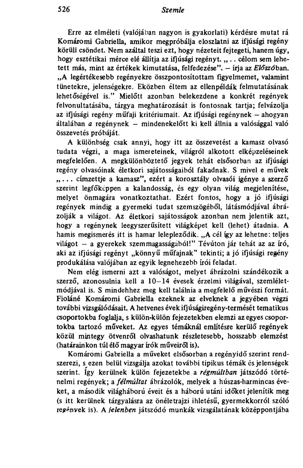 526 Szemle Erre az elméleti (valójában nagyon is gyakorlati) kérdésre mutat rá Komáromi Gabriella, amikor megpróbálja eloszlatni az ifjúsági regény körüli csöndet.