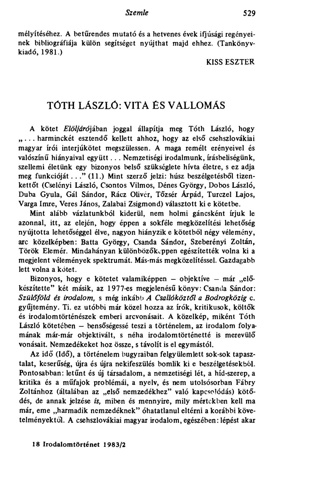 Szemle 529 mélyítéséhez. A betűrendes mutató és a hetvenes évek ifjúsági regényeinek bibliográfiája külön segítséget nyújthat majd ehhez. (Tankönyvkiadó, 1981.