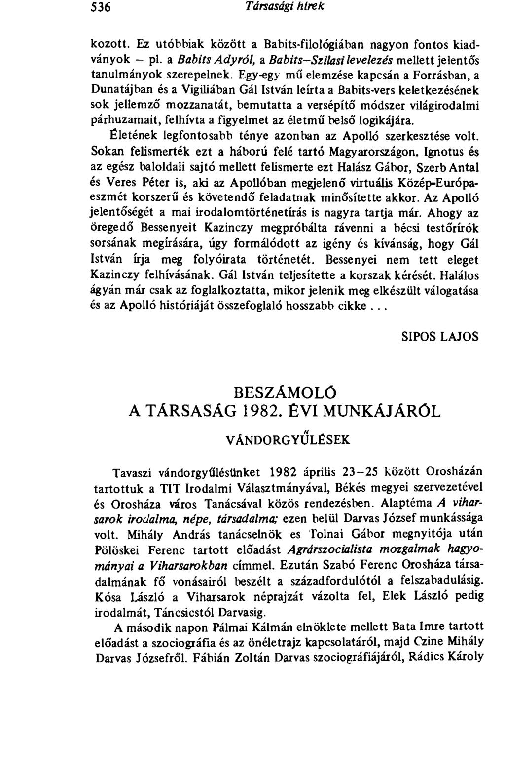 536 Társasági hírek kozott. Ez utóbbiak között a Babits-filológiában nagyon fontos kiadványok - pl. a Babits Adyról, a Babits-Szilasi levelezés mellett jelentó's tanulmányok szerepelnek.