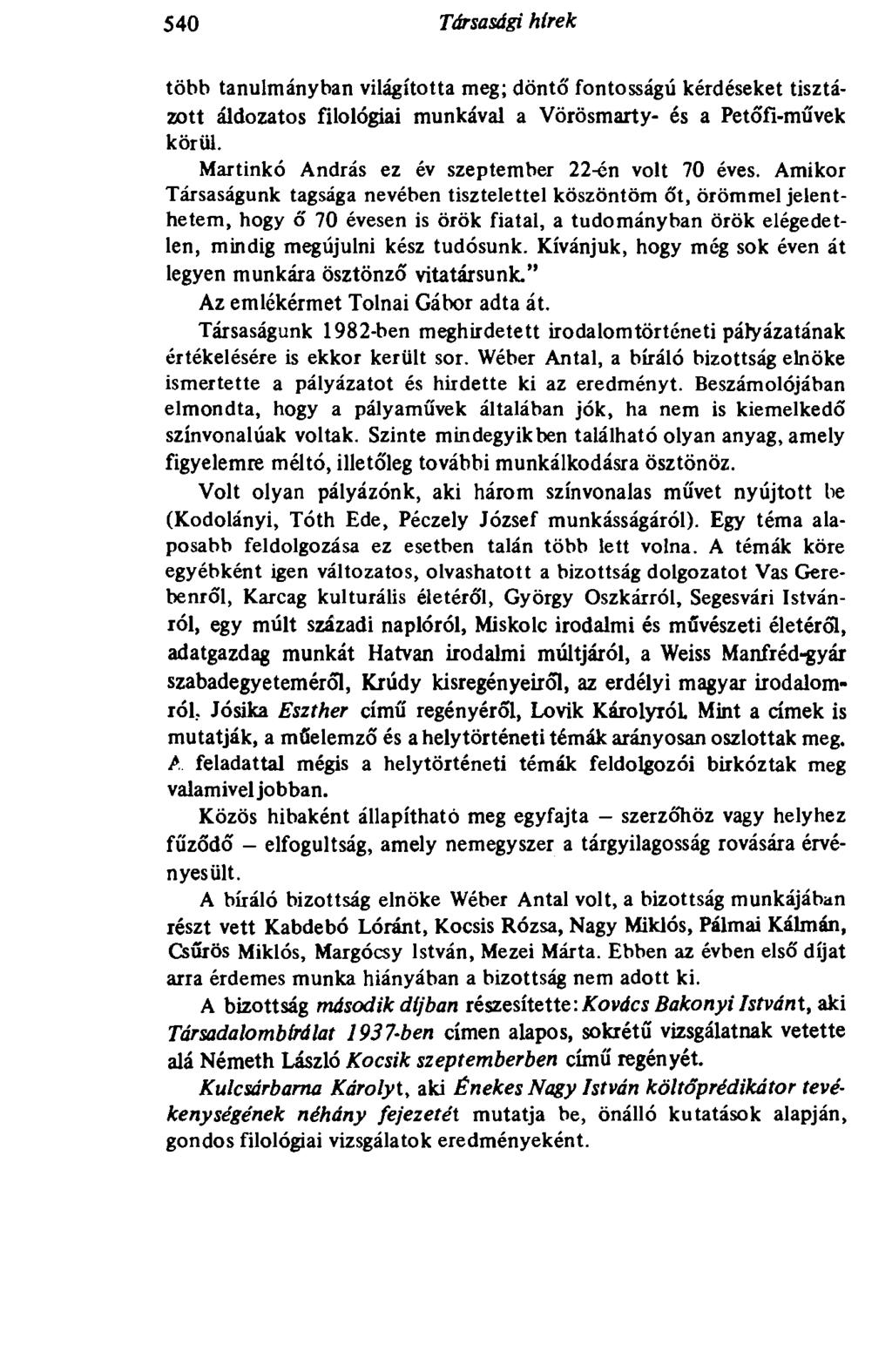 540 Társasági hírek több tanulmányban világította meg; döntő fontosságú kérdéseket tisztázott áldozatos filológiai munkával a Vörösmarty- és a Petőfi-művek körül.