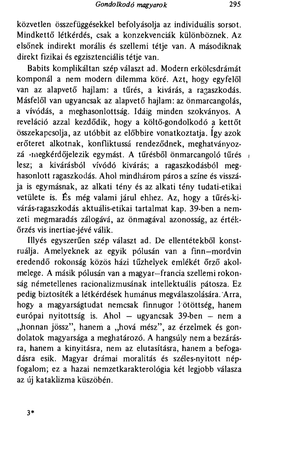 Gondolkodó magyarok 295 közvetlen összefüggésekkel befolyásolja az individuális sorsot. Mindkettő létkérdés, csak a konzekvenciák különböznek. Az elsőnek indirekt morális és szellemi tétje van.