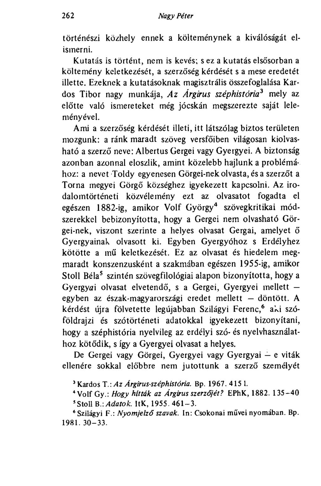 262 Nagy Péter történészi közhely ennek a költeménynek a kiválóságát elismerni.