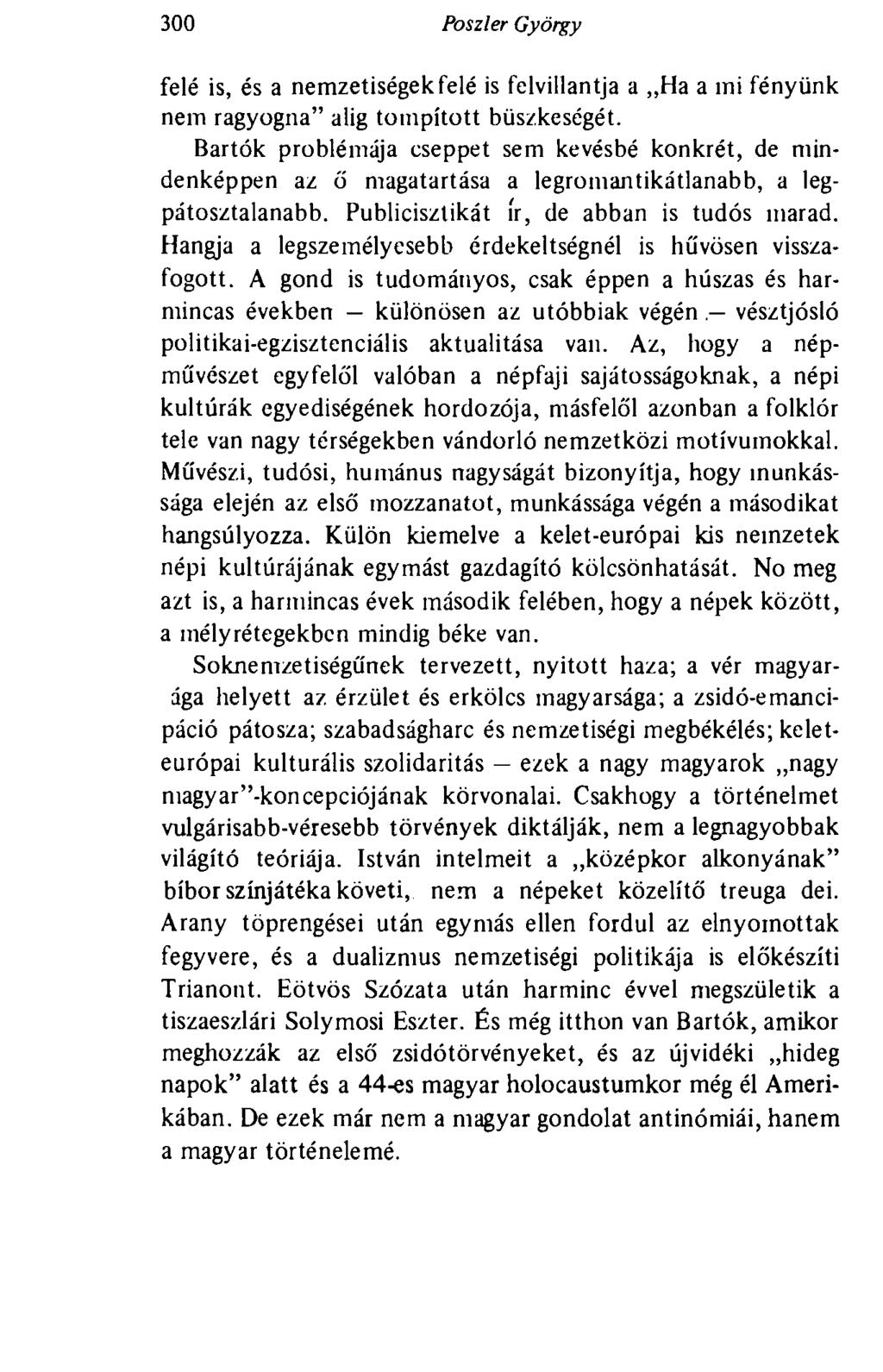 300 Poszler György felé is, és a nemzetiségekfelé is felvillantja a Ha a mi fényünk nem ragyogna" alig tompított büszkeségét.